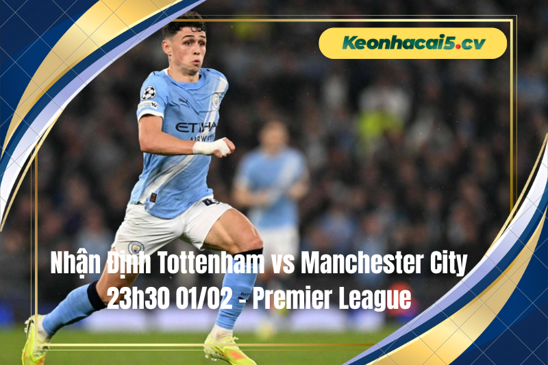 Đội hình dự kiến trước trận Tottenham vs Manchester City Đội hình dự kiến trước trận Tottenham vs Manchester City